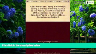 Big Deals  Ocean to ocean: Being a diary kept during a journey from the Atlantic to the Pacific,