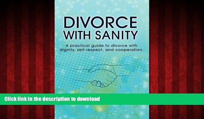 READ THE NEW BOOK Divorce with Sanity: A Practical Guide to Divorce with Dignity, Self-Respect,