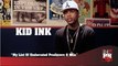Kid Ink - My List Of Underrated Producers And MCs (247HH Exclusive)  (247HH Exclusive)