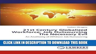 [PDF] 21st Century Globalized Workforce: Job Outsourcing The Necessary Evil: An Anathomy of