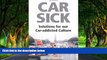 Big Deals  Car Sick: Solutions for Our Car-addicted Culture  Free Full Read Most Wanted