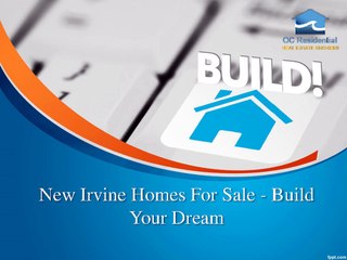 New Irvine Homes For Sale - Build Your Dream Home