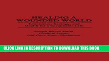 [PDF] Healing a Wounded World: Economics, Ecology, and Health for a Sustainable Life Full Online