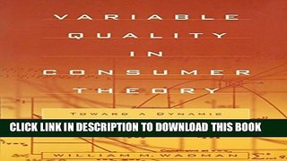 Collection Book Variable Quality in Consumer Theory: Towards a Dynamic Microeconomic Theory of the