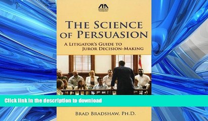 FAVORIT BOOK The Science of Persuasion: A Litigator s Guide to Juror Decision-Making READ EBOOK
