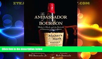 Big Deals  The Ambassador of Bourbon: Maker s Mark and the Rebirth of America s Native Spirit