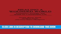 New Book Healing a Wounded World: Economics, Ecology, and Health for a Sustainable Life