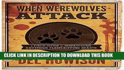 [PDF] When Werewolves Attack: A Guide to Dispatching Ravenous Flesh-Ripping Beasts Full Colection