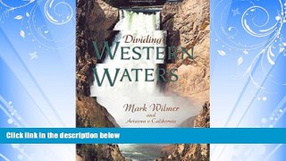 FULL ONLINE  Dividing Western Waters: Mark Wilmer and Arizona v. California