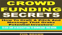 [PDF] Crowdfunding Secrets: How To Craft A Pitch And Message That Grabs Potential Investors