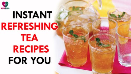 5 instant refreshing tea recipes for you - health sutra