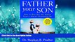 Enjoyed Read Father Your Son: How to Become the Father You ve Always Wanted to Be