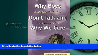 Enjoyed Read Why Boys Don t Talk and Why We Care : A Mother s Guide to Connection