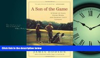Enjoyed Read A Son of the Game: A Story of Golf, Going Home, and Sharing Life s Lessons
