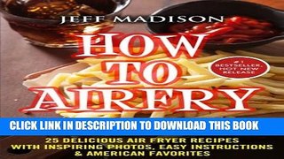 [PDF] How To AirFry: 25 Delicious Air Fryer Recipes With Inspiring Photos, Easy Instructions