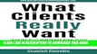 New Book What Clients Really Want (And The S**t That Drives Them Crazy): The Essential Insider s