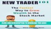 Collection Book New Trader 101: The Fastest Way to Grow Wealth in the Stock Market