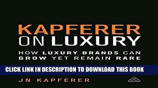 [PDF] Kapferer on Luxury: How Luxury Brands can Grow Yet Remain Rare Full Colection
