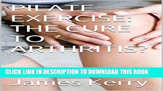 [PDF] PILATE EXERCISE: THE CURE TO ARTHRITIS? Full Online