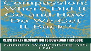[PDF] Compassion: Where Did It Go and How Do We Get It Back?: A Guide to the Understanding and
