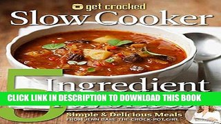 [PDF] Get Crocked Slow Cooker 5 Ingredient Favorites: Simple   Delicious Meals Full Colection