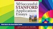 READ FULL  50 Successful Stanford Application Essays: Get into Stanford and Other Top Colleges