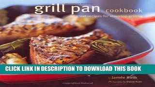 [PDF] Grill Pan Cookbook: Great Recipes for Stovetop Grilling Popular Online