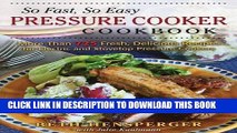 [PDF] So Fast, So Easy Pressure Cooker Cookbook: More Than 725 Fresh, Delicious Recipes for