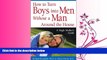 Choose Book How to Turn Boys into Men Without a Man Around the House: A Single Mother s Guide