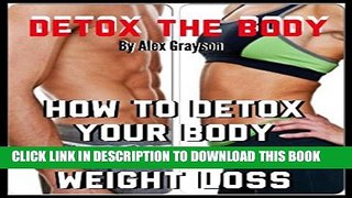 [PDF] Detox The Body: How To Detox Your Body For Fast Weight Loss (detox health, juicing, cleanse,
