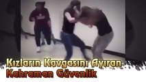 Kızların Kavgasını Ayıran Kahraman Güvenlik