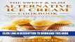 [PDF] The Sweet   Slim Alternative Ice Cream Recipe Book: Your Easy Guide to Gluten-Free, Low