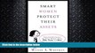 complete  Smart Women Protect Their Assets: Essential Information for Every Woman About Wills,