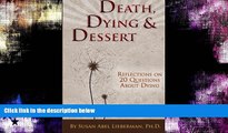 complete  Death, Dying and Dessert: Reflections on Twenty Questions About Dying