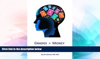 Full [PDF]  Grades Equal Money: A proven system to rapidly improve high school grades  READ Ebook