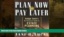 read here  Plan Now or Pay Later: Judge Jane s No-Nonsense Guide to Estate Planning