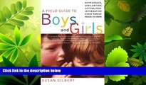 For you A Field Guide to Boys and Girls: Differences, Similarities: Cutting-Edge Information Every