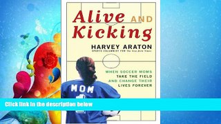 Choose Book Alive and Kicking: When Soccer Moms Take the Field and Change Their Lives Forever