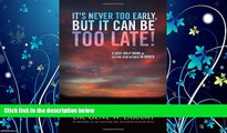 read here  It s Never Too Early, But It Can Be Too Late! - A self-help book on getting your