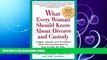 FULL ONLINE  What Every Woman Should Know About Divorce and Custody (Rev): Judges, Lawyers, and