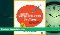 FREE PDF  Teaching Evidence-Based Writing: Fiction: Texts and Lessons for Spot-On Writing About