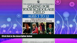 For you CARING FOR YOUR SCHOOL-AGE CHILD: AGES 5- (The American Academy of Pediatrics)