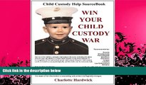complete  Win Your Child Custody War: Child Custody Help Source Book--A How-To System for People