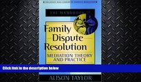 complete  The Handbook of Family Dispute Resolution: Mediation Theory and Practice (Jossey-Bass