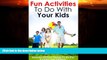 Online eBook Fun Activities To Do With Your Kids: Includes 50 Fun Things To Do For Parents and