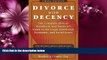 complete  Divorce with Decency: The Complete How-to Handbook and Survivor s Guide to the Legal,