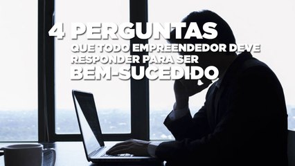 4 perguntas que todo empreendedor deve responder para ser bem-sucedido
