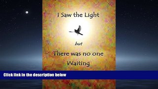 Enjoyed Read I Saw the Light But There Was No One Waiting