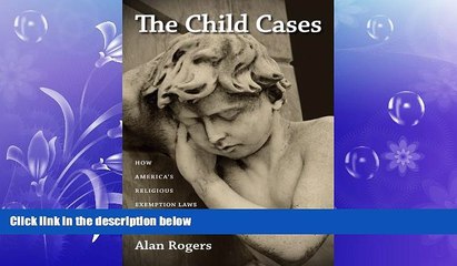 FULL ONLINE  The Child Cases: How America s Religious Exemption Laws Harm Children