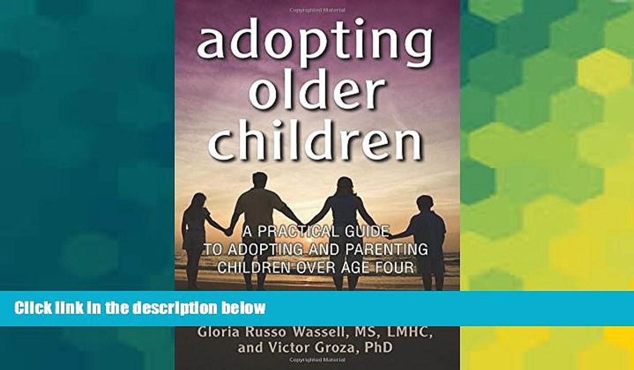 Must Have  Adopting Older Children: A Practical Guide to Adopting and Parenting Children Over Age